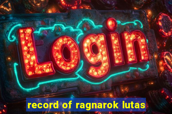 record of ragnarok lutas